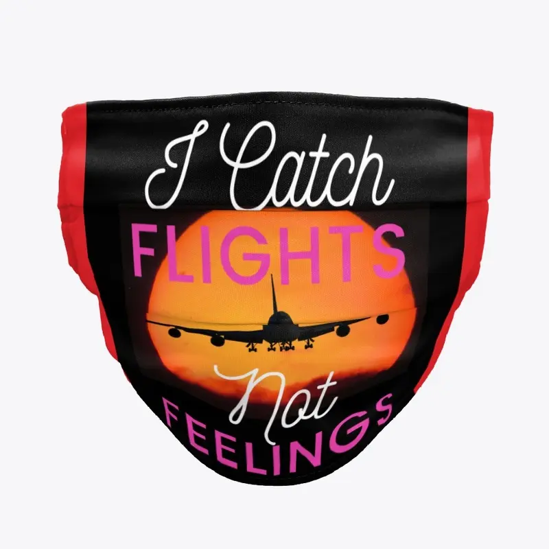 I Catch Flights Not Feelings 